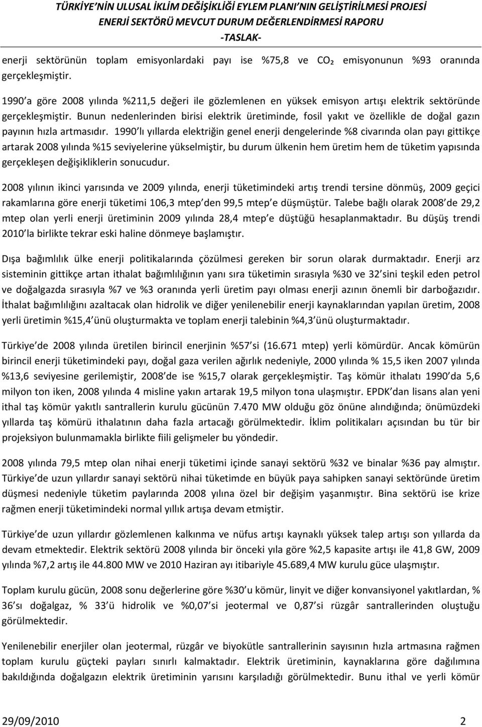 Bunun nedenlerinden birisi elektrik üretiminde, fosil yakıt ve özellikle de doğal gazın payının hızla artmasıdır.