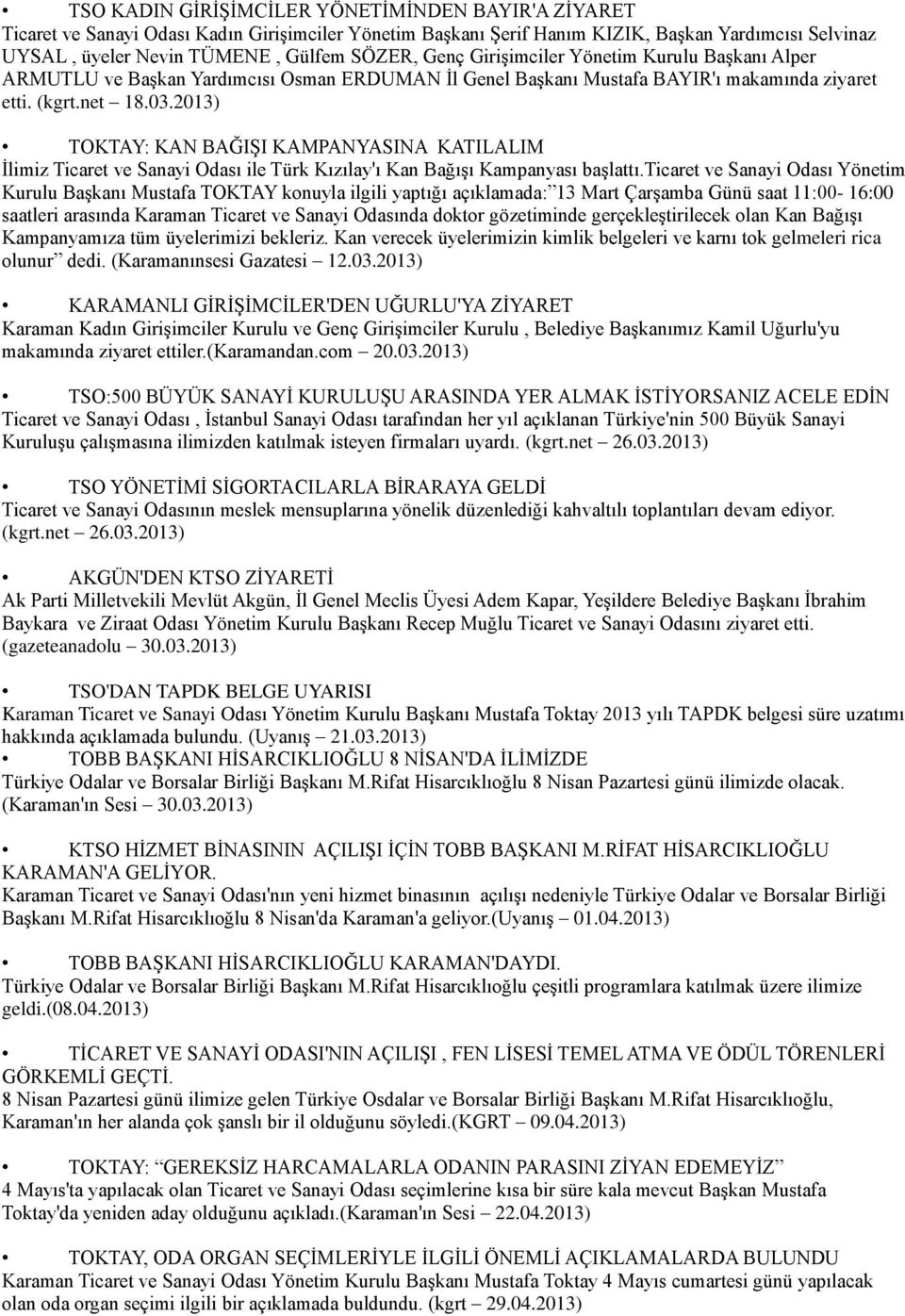 2013) TOKTAY: KAN BAĞIŞI KAMPANYASINA KATILALIM İlimiz Ticaret ve Sanayi Odası ile Türk Kızılay'ı Kan Bağışı Kampanyası başlattı.