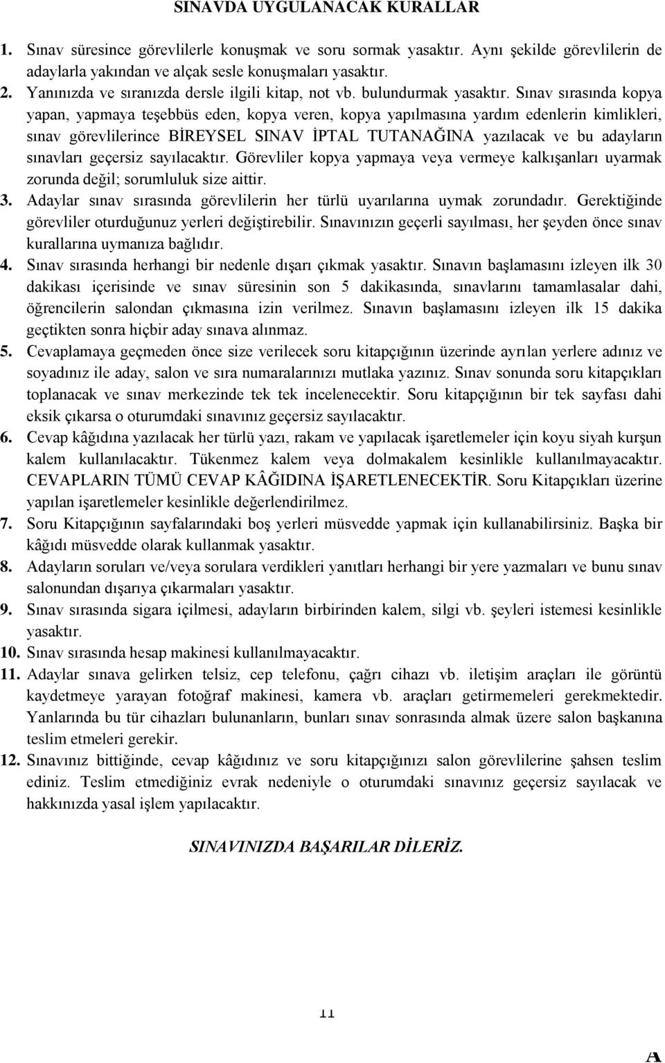 Sınav sırasında kopya yapan, yapmaya teģebbüs eden, kopya veren, kopya yapılmasına yardım edenlerin kimlikleri, sınav görevlilerince BĠREYSEL SINV ĠPTL TUTNĞIN yazılacak ve bu adayların sınavları