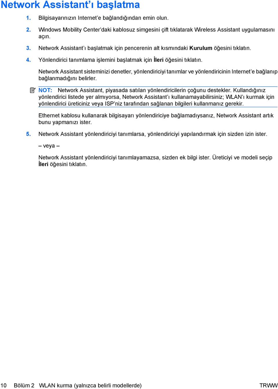 Network Assistant sisteminizi denetler, yönlendiriciyi tanımlar ve yönlendiricinin Internet e bağlanıp bağlanmadığını belirler.