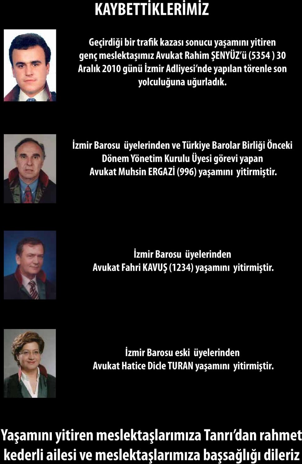 İzmir Barosu üyelerinden ve Türkiye Barolar Birliği Önceki Dönem Yönetim Kurulu Üyesi görevi yapan Avukat Muhsin ERGAZİ (996) yaşamını yitirmiştir.