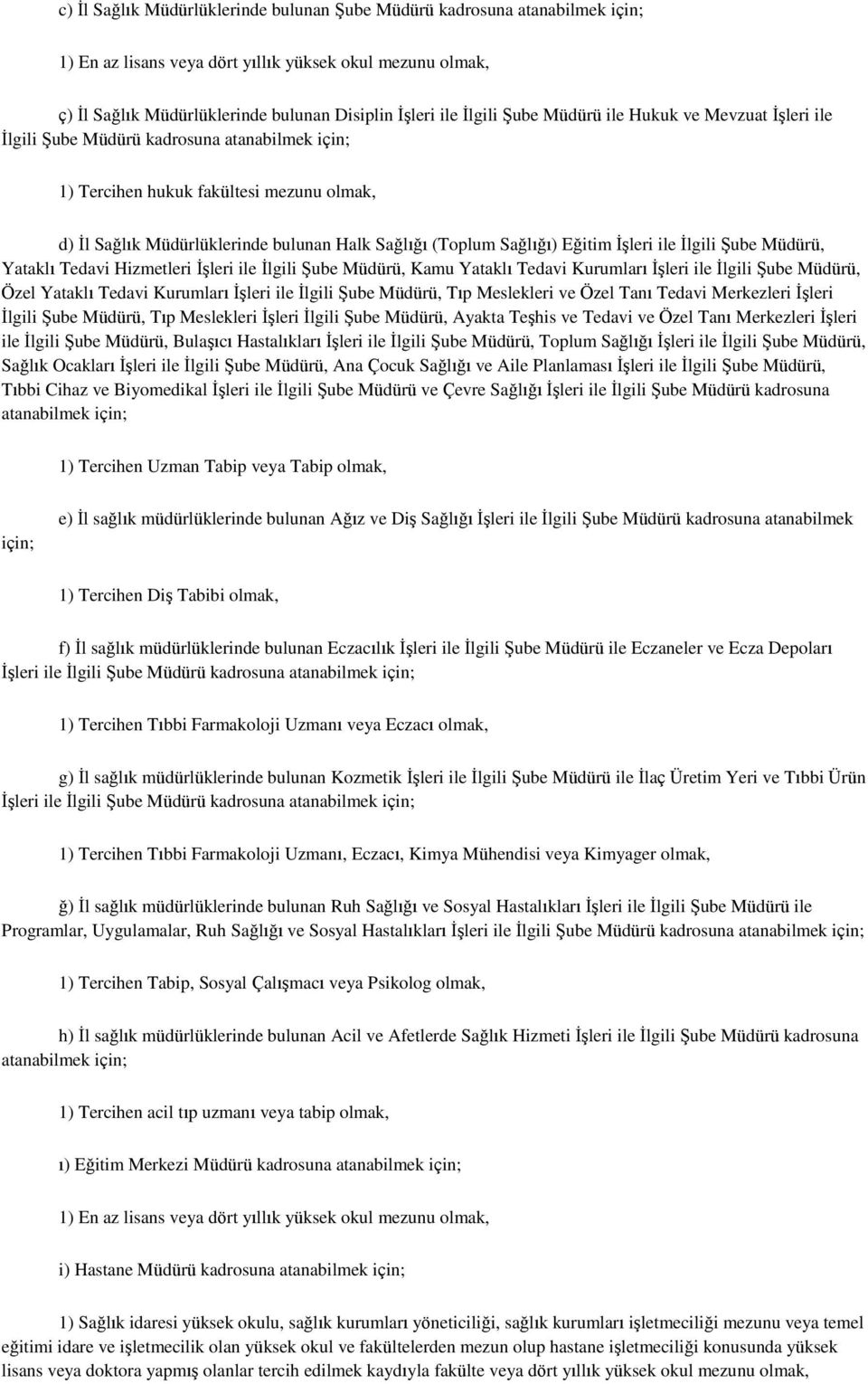 Eğitim ĠĢleri ile Ġlgili ġube Müdürü, Yataklı Tedavi Hizmetleri ĠĢleri ile Ġlgili ġube Müdürü, Kamu Yataklı Tedavi Kurumları ĠĢleri ile Ġlgili ġube Müdürü, Özel Yataklı Tedavi Kurumları ĠĢleri ile