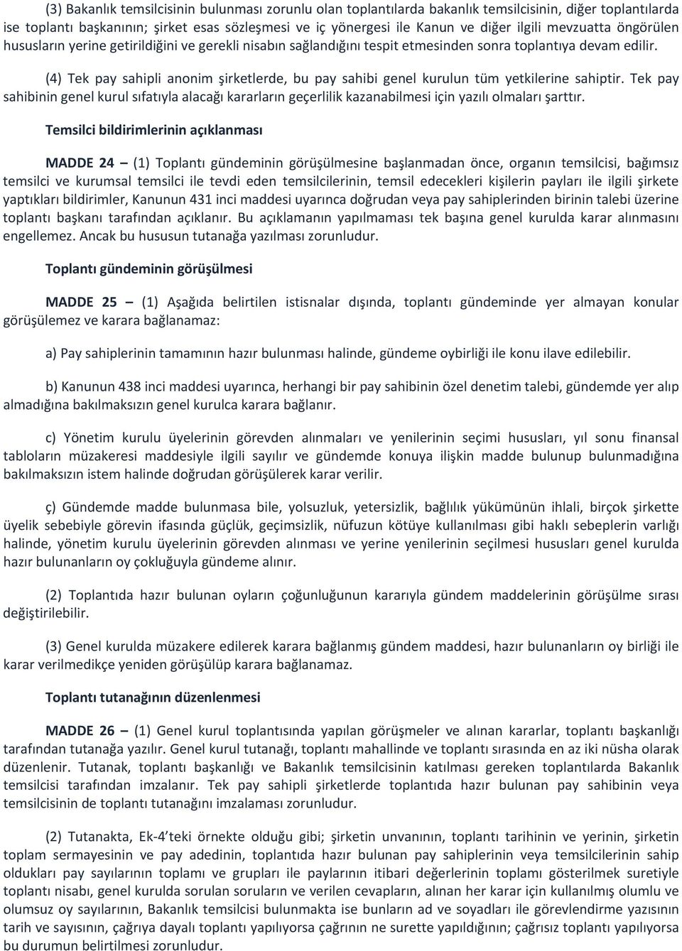 (4) Tek pay sahipli anonim şirketlerde, bu pay sahibi genel kurulun tüm yetkilerine sahiptir.