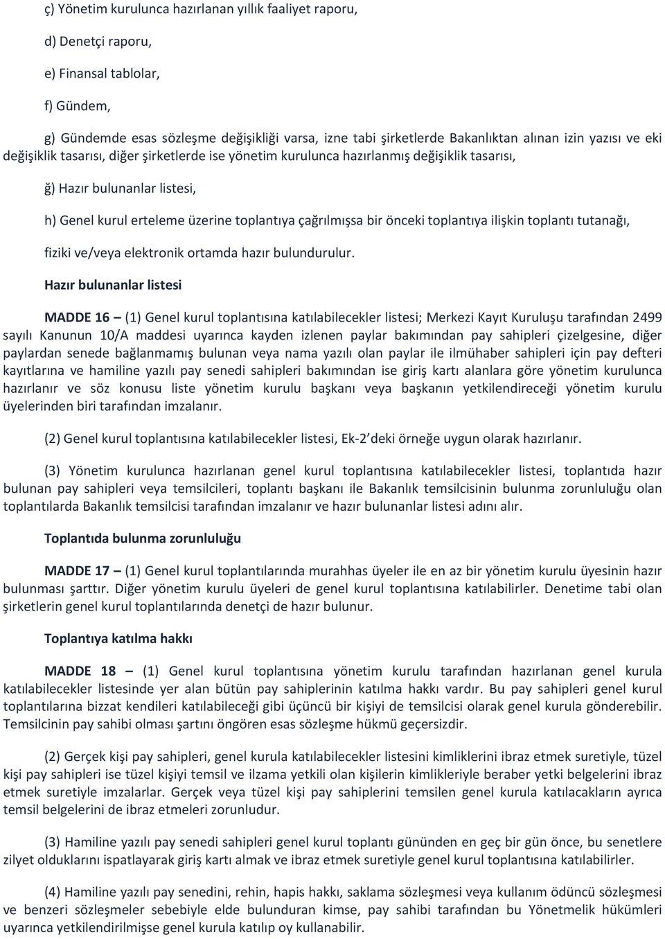 önceki toplantıya ilişkin toplantı tutanağı, fiziki ve/veya elektronik ortamda hazır bulundurulur.