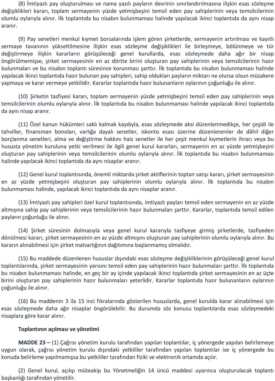 (9) Pay senetleri menkul kıymet borsalarında işlem gören şirketlerde, sermayenin artırılması ve kayıtlı sermaye tavanının yükseltilmesine ilişkin esas sözleşme değişiklikleri ile birleşmeye,