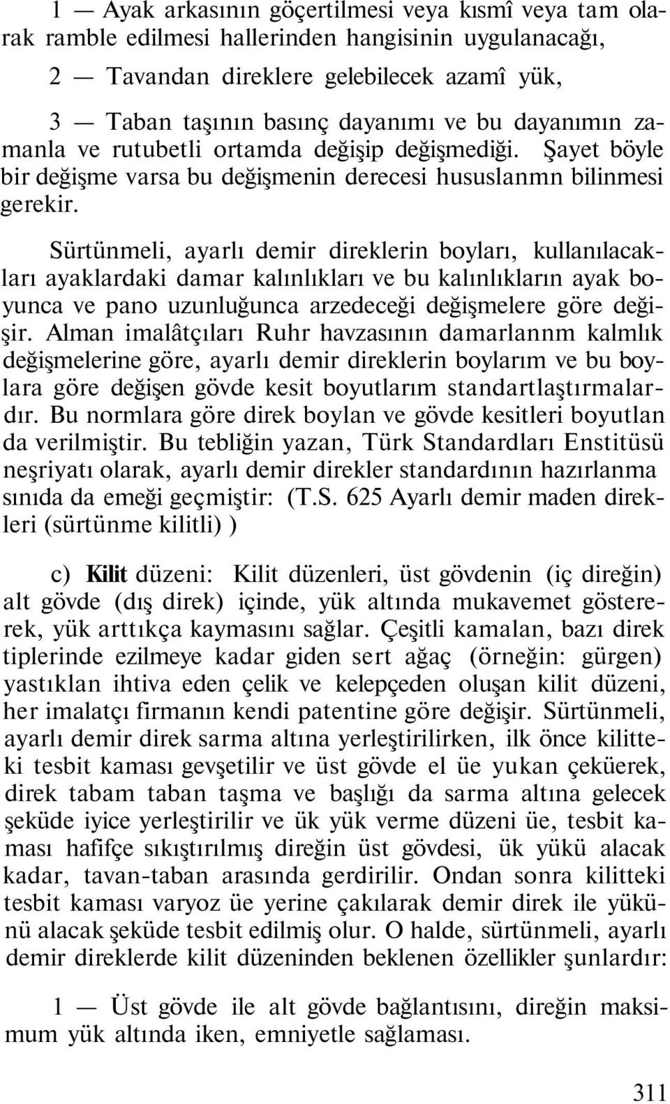 Sürtünmeli, ayarlı demir direklerin boyları, kullanılacakları ayaklardaki damar kalınlıkları ve bu kalınlıkların ayak boyunca ve pano uzunluğunca arzedeceği değişmelere göre değişir.