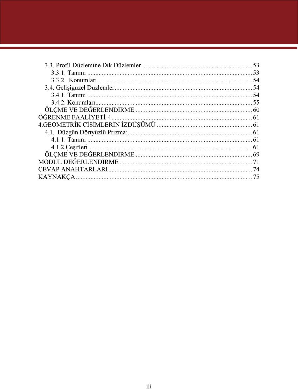 ..60 ÖĞRENME FAALİYETİ-4...61 4.GEOMETRİK CİSİMLERİN İZDÜŞÜMÜ...61 4.1. Düzgün Dörtyüzlü Prizma:...61 4.1.1. Tanımı.