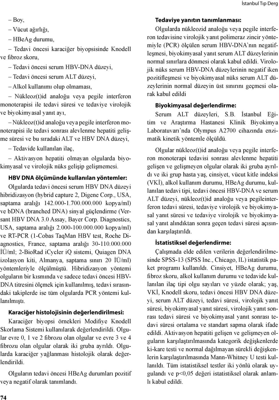 tedavi sonrası alevlenme hepatiti gelişme süresi ve bu sıradaki ALT ve HBV DNA düzeyi, Tedavide kullanılan ilaç, Aktivasyon hepatiti olmayan olgularda biyokimyasal ve virolojik nüks gelişip