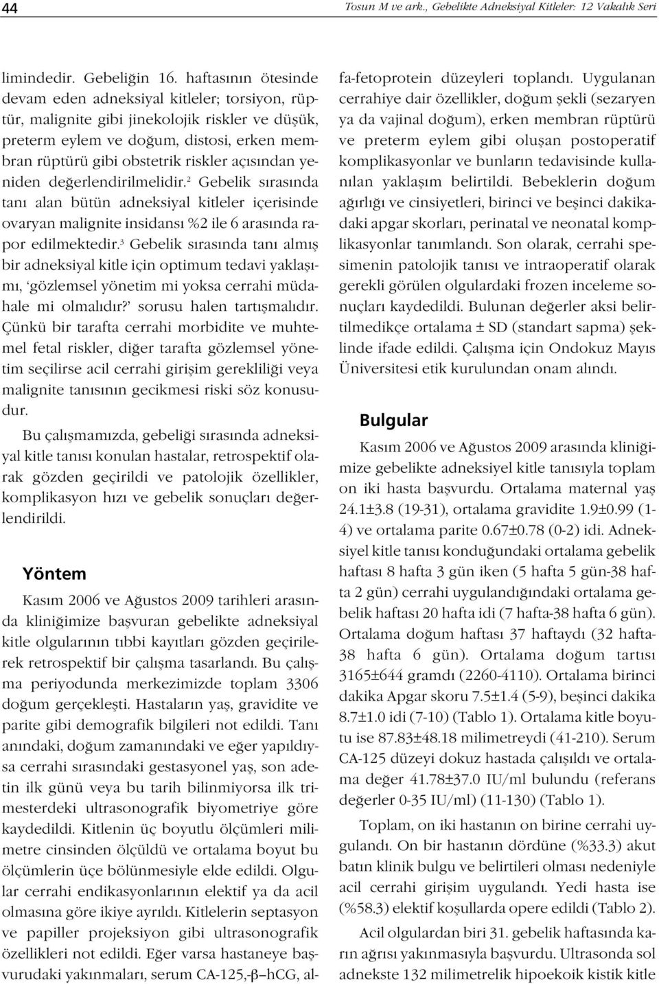 ndan yeniden de erlendirilmelidir. 2 Gebelik s ras nda tan alan bütün adneksiyal kitleler içerisinde ovaryan malignite insidans %2 ile 6 aras nda rapor edilmektedir.