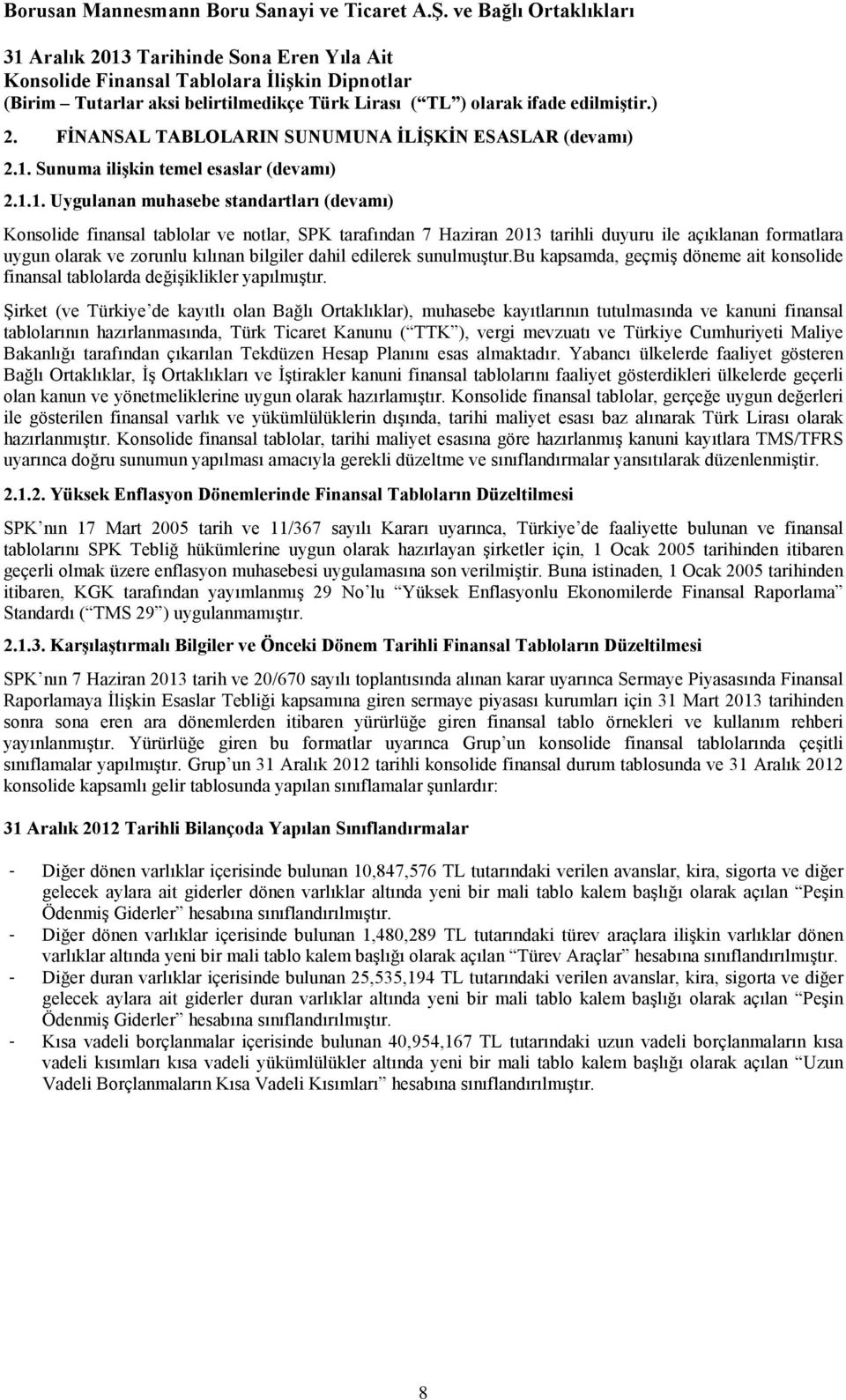 1. Uygulanan muhasebe standartları (devamı) Konsolide finansal tablolar ve notlar, SPK tarafından 7 Haziran 2013 tarihli duyuru ile açıklanan formatlara uygun olarak ve zorunlu kılınan bilgiler dahil