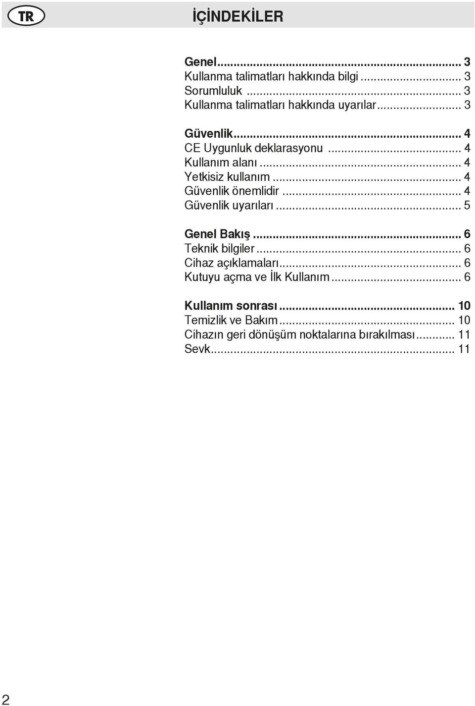 .. 4 Yetkisiz kullanım... 4 Güvenlik önemlidir... 4 Güvenlik uyarıları... 5 Genel Bakış... 6 Teknik bilgiler.