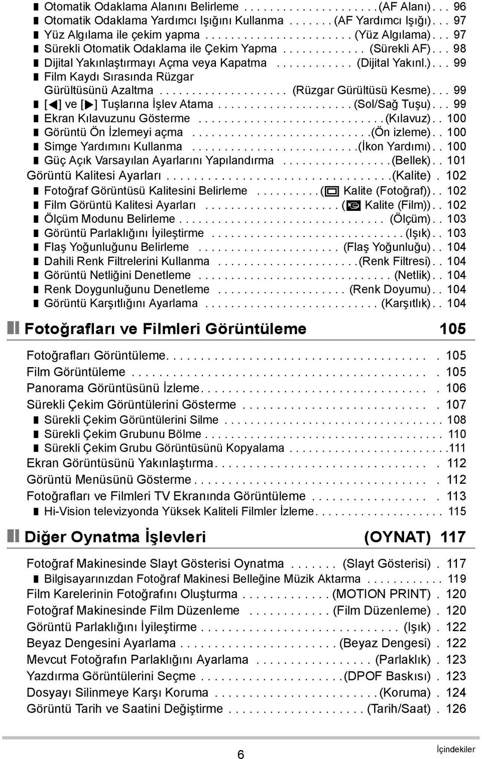 ................... (Rüzgar Gürültüsü Kesme)... 99 [4] ve [6] Tuşlarına İşlev Atama..................... (Sol/Sağ Tuşu)... 99 Ekran Kılavuzunu Gösterme.............................(Kılavuz).