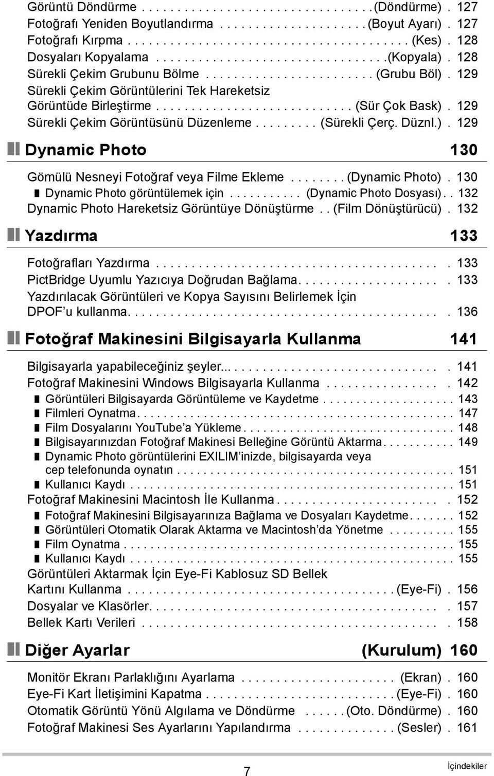 129 Sürekli Çekim Görüntülerini Tek Hareketsiz Görüntüde Birleştirme............................ (Sür Çok Bask). 129 Sürekli Çekim Görüntüsünü Düzenleme......... (Sürekli Çerç. Düznl.). 129 Dynamic Photo 130 Gömülü Nesneyi Fotoğraf veya Filme Ekleme.