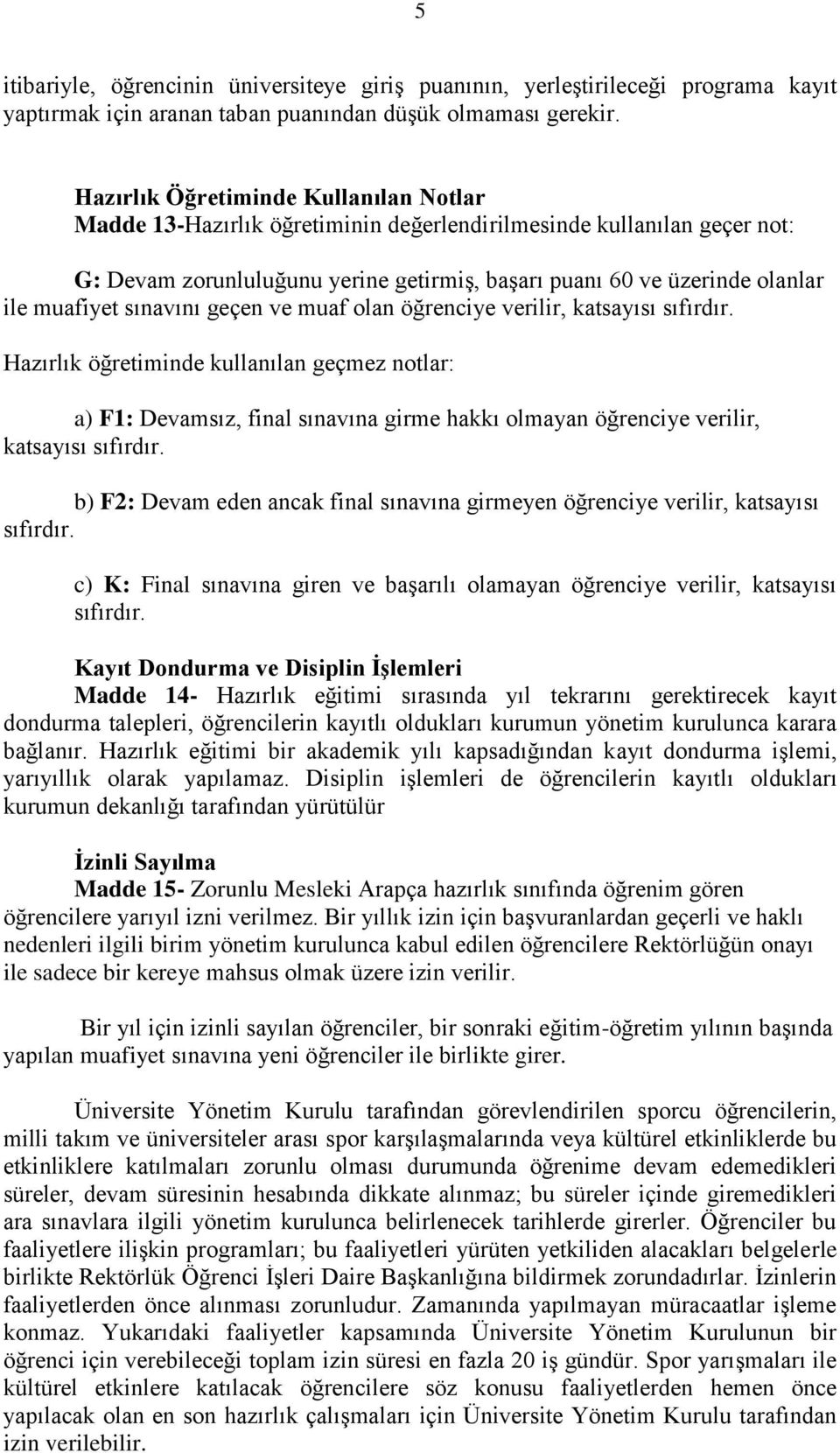 muafiyet sınavını geçen ve muaf olan öğrenciye verilir, katsayısı sıfırdır.