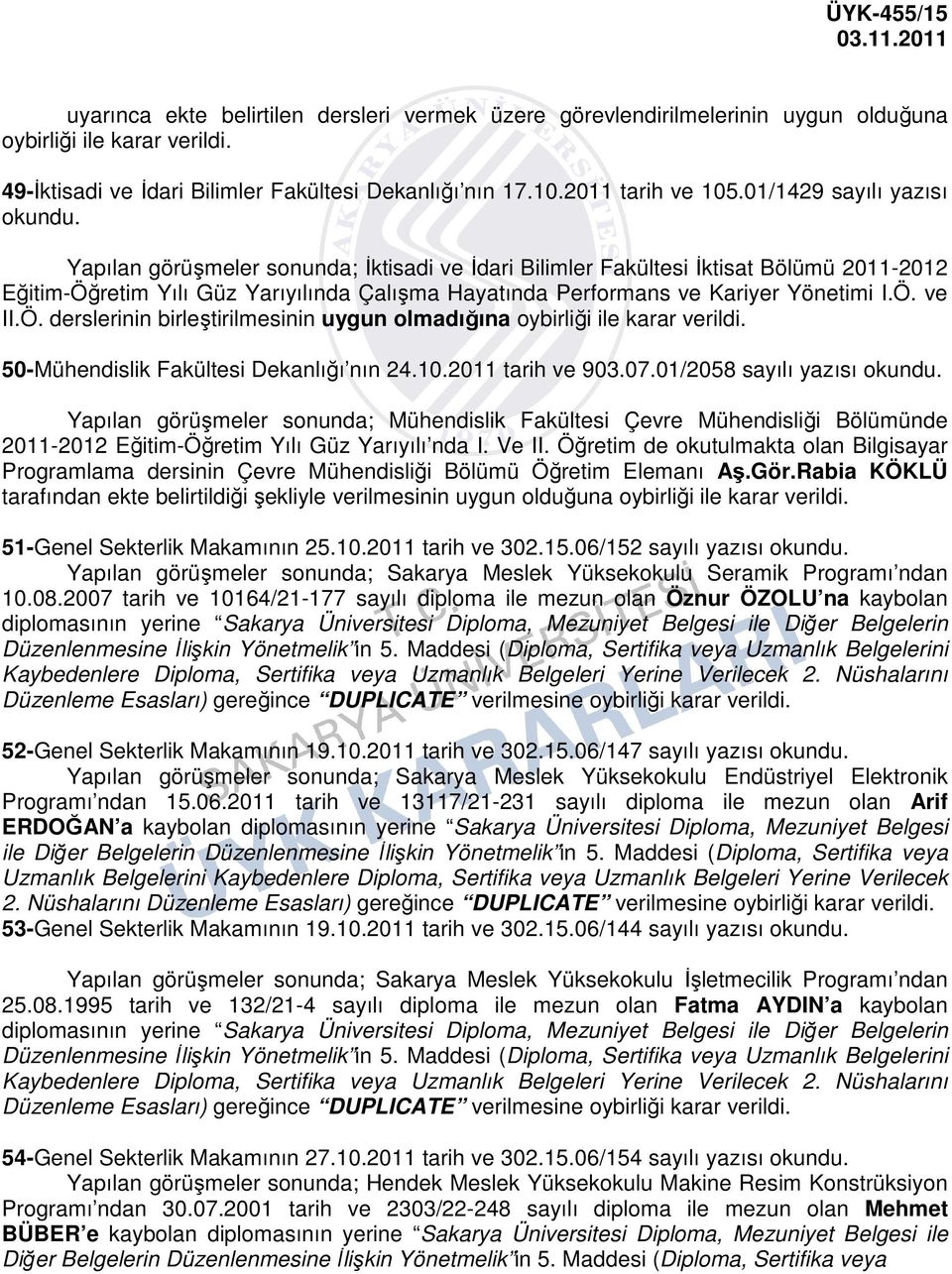 01/1429 sayılı yazısı Yapılan görüşmeler sonunda; İktisadi ve İdari Bilimler Fakültesi İktisat Bölümü 2011-2012 Eğitim-Öğretim Yılı Güz Yarıyılında Çalışma Hayatında Performans ve Kariyer Yönetimi I.