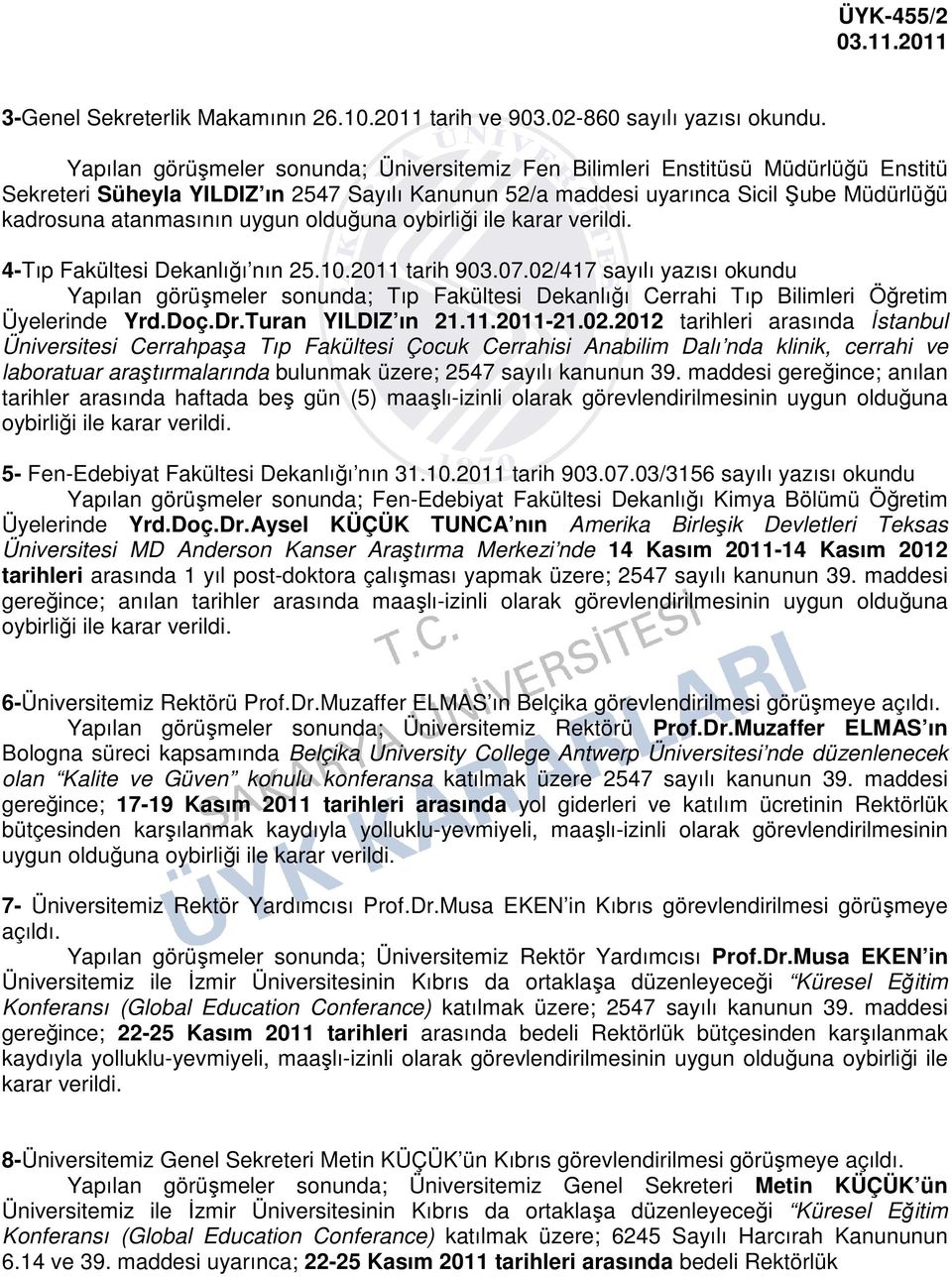 kadrosuna atanmasının uygun olduğuna oybirliği ile karar verildi. 4-Tıp Fakültesi Dekanlığı nın 25.10.2011 tarih 903.07.