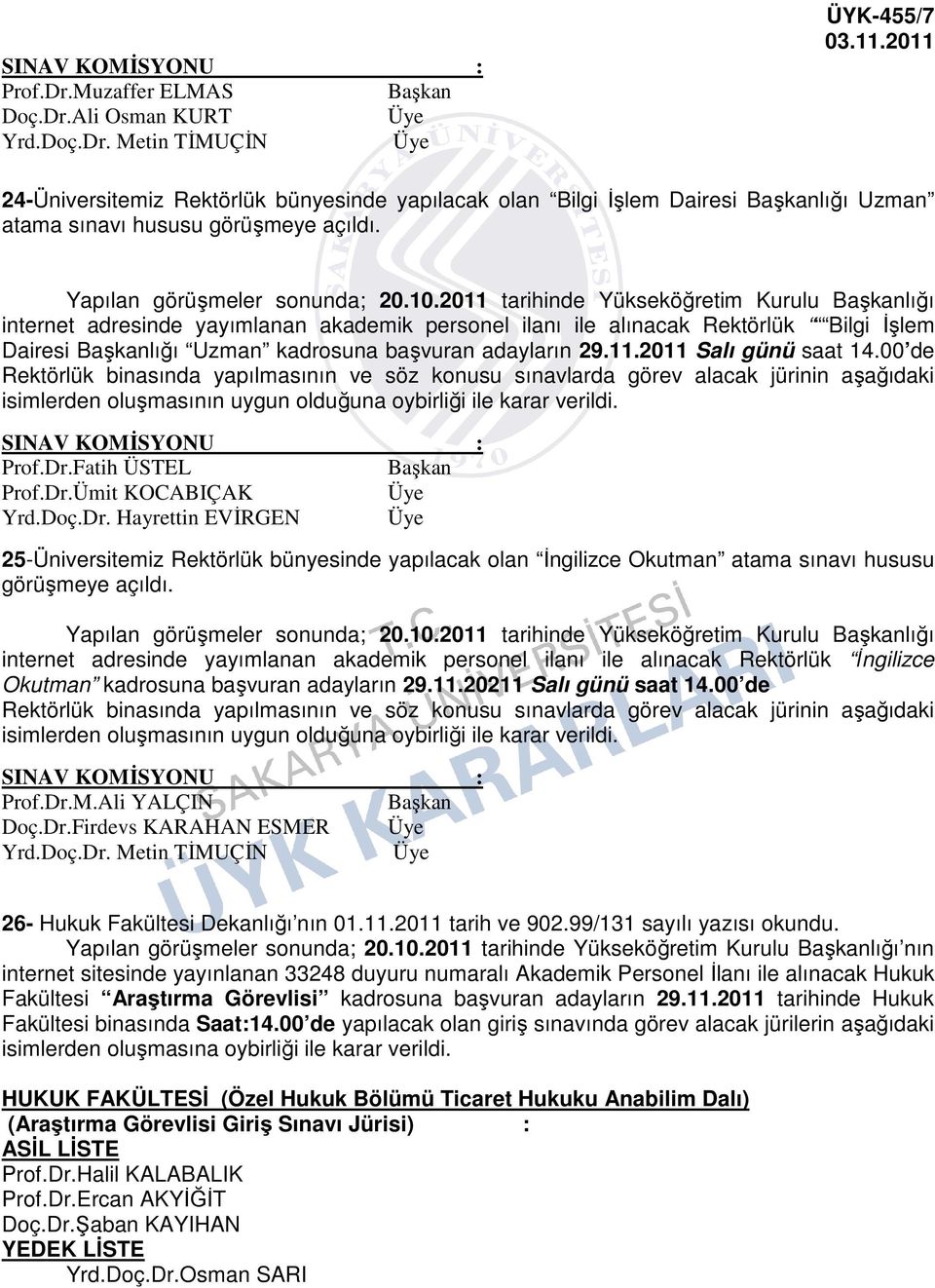 2011 tarihinde Yükseköğretim Kurulu Başkanlığı internet adresinde yayımlanan akademik personel ilanı ile alınacak Rektörlük Bilgi İşlem Dairesi Başkanlığı Uzman kadrosuna başvuran adayların 29.11.2011 Salı günü saat 14.