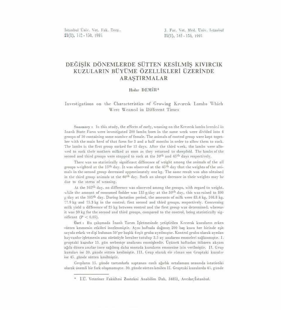 ing Kıvırcık Lambs Which \'r<'rc wcanc<l in Difforent Times Sumınal'y : Iıı tlıis study, the effcct of early, "eaning on the Kıvırcık lambs brecdcd in Inaıılı Statc Farın wcre investigated 200 lambs