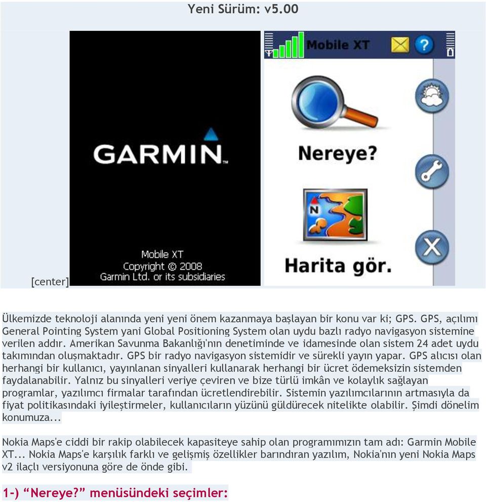 Amerikan Savunma Bakanlığı'nın denetiminde ve idamesinde olan sistem 24 adet uydu takımından oluşmaktadır. GPS bir radyo navigasyon sistemidir ve sürekli yayın yapar.