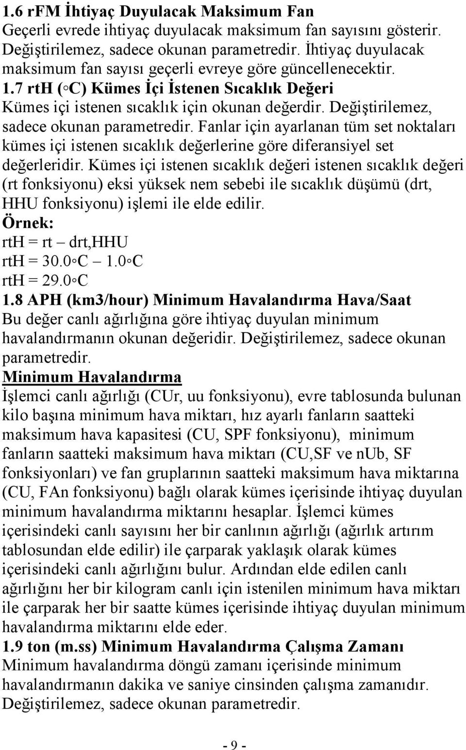 Değiştirilemez, sadece okunan parametredir. Fanlar için ayarlanan tüm set noktaları kümes içi istenen sıcaklık değerlerine göre diferansiyel set değerleridir.