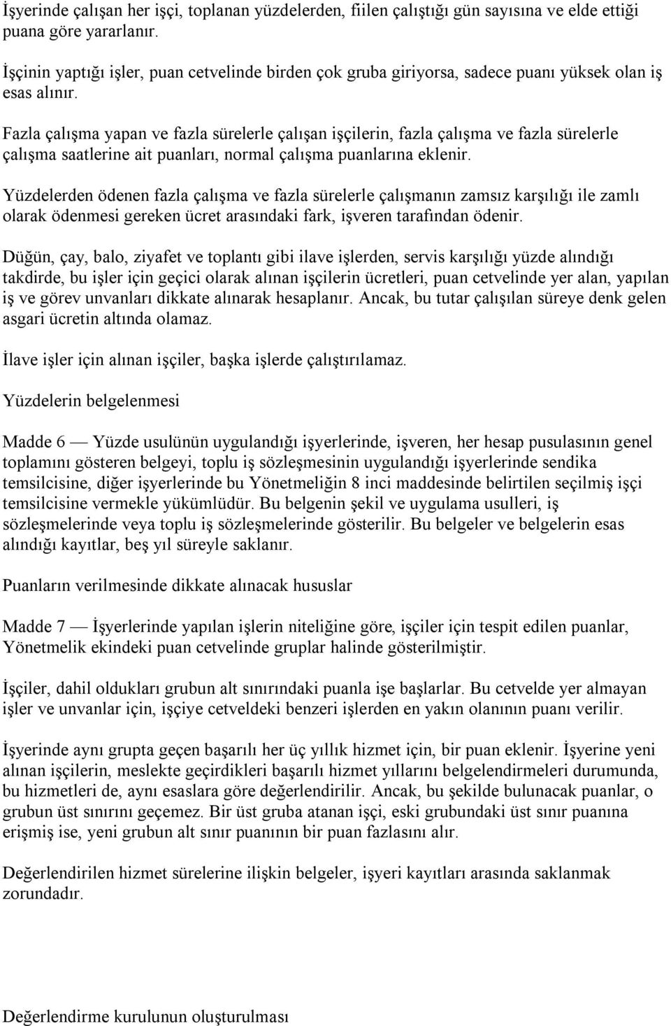 Fazla çalışma yapan ve fazla sürelerle çalışan işçilerin, fazla çalışma ve fazla sürelerle çalışma saatlerine ait puanları, normal çalışma puanlarına eklenir.