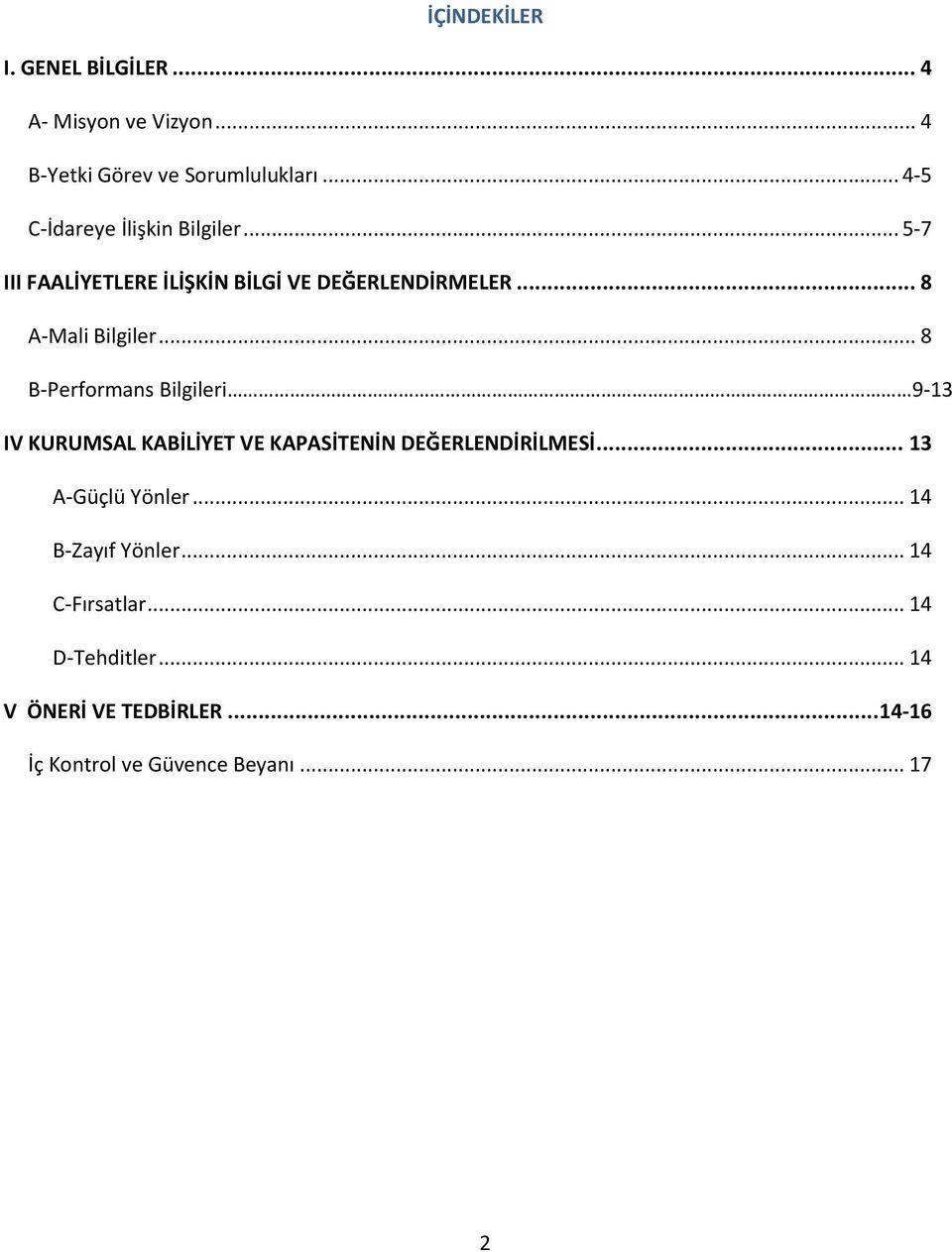 .. 8 B-Performans Bilgileri 9-13 IV KURUMSAL KABİLİYET VE KAPASİTENİN DEĞERLENDİRİLMESİ... 13 A-Güçlü Yönler.