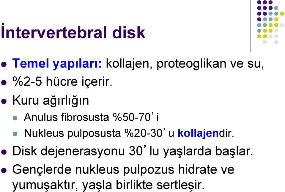 l Kuru ağırlığın l Anulus fibrosusta %50-70 i l Nukleus pulposusta %20-30