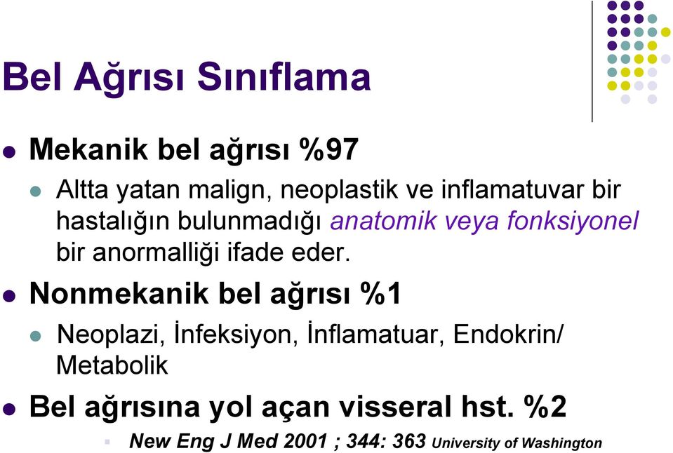 eder. l Nonmekanik bel ağrısı %1 l Neoplazi, İnfeksiyon, İnflamatuar, Endokrin/