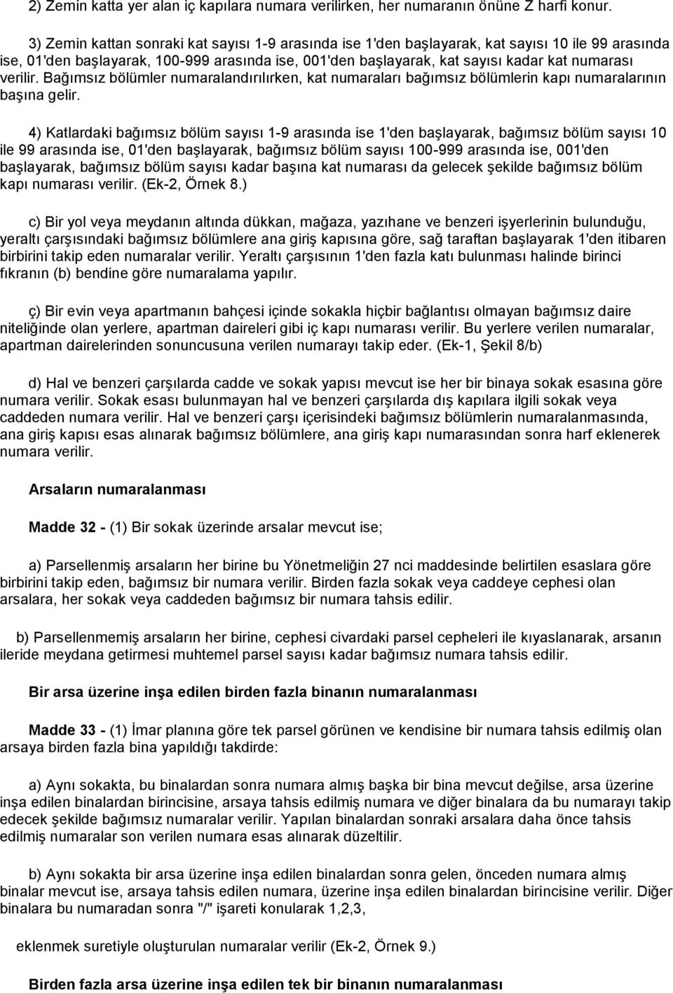 verilir. Bağımsız bölümler numaralandırılırken, kat numaraları bağımsız bölümlerin kapı numaralarının başına gelir.