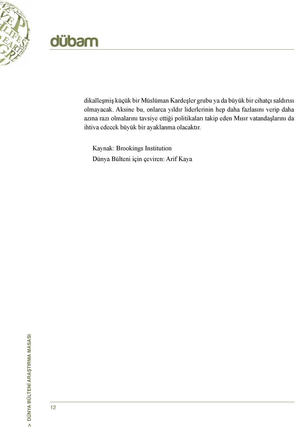 ettiği politikaları takip eden Mısır vatandaşlarını da ihtiva edecek büyük bir ayaklanma olacaktır.