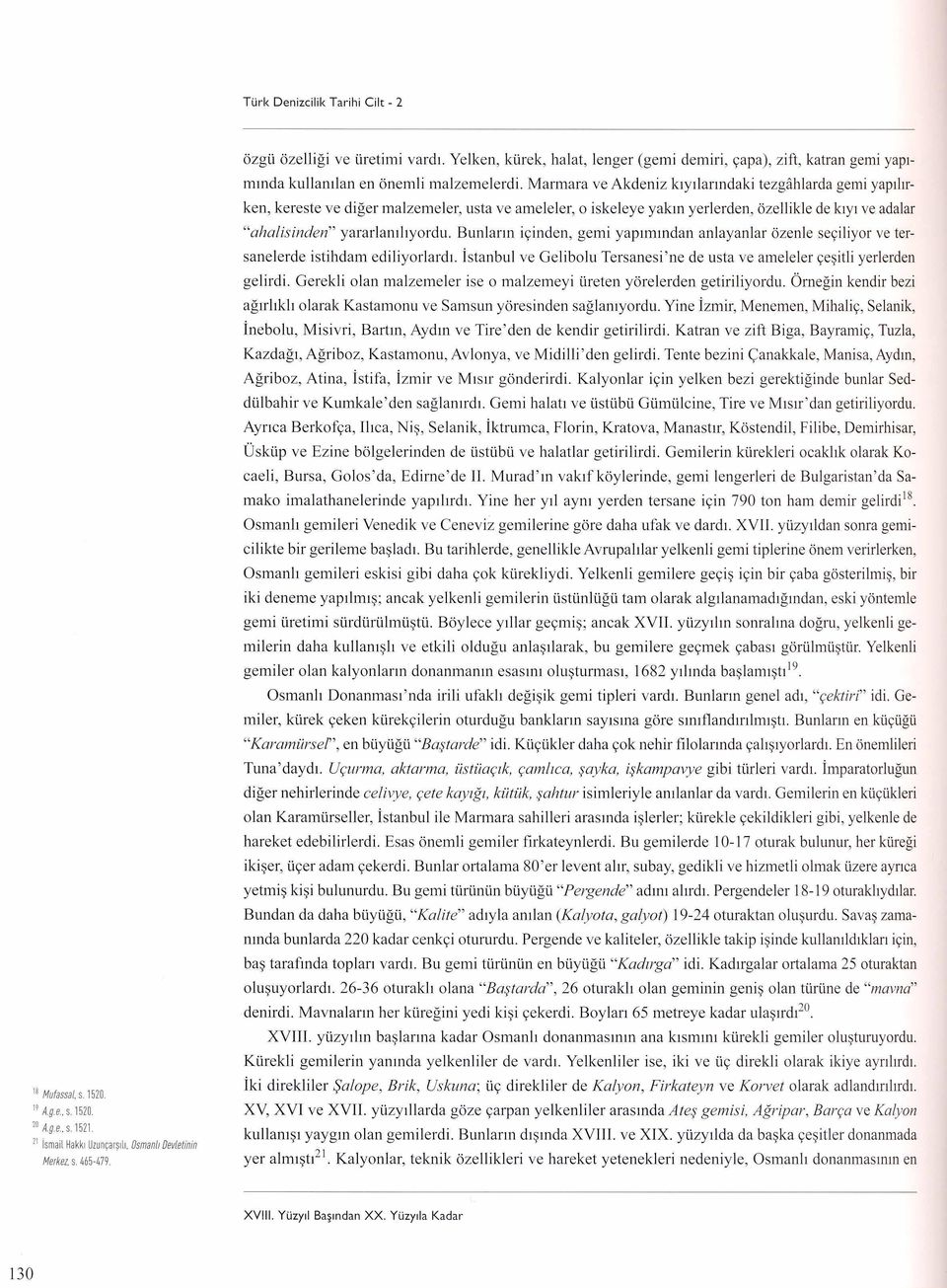 Marmara ve Akdeniz klyllanndaki tezgahlarda gemi yapillrken, kereste ve diger malzemeler, usta ve ameleler, 0 iskeleye yakm yerlerden, ozellikle de klyl ve adalar "ahalisinden" yararlamhyordu.