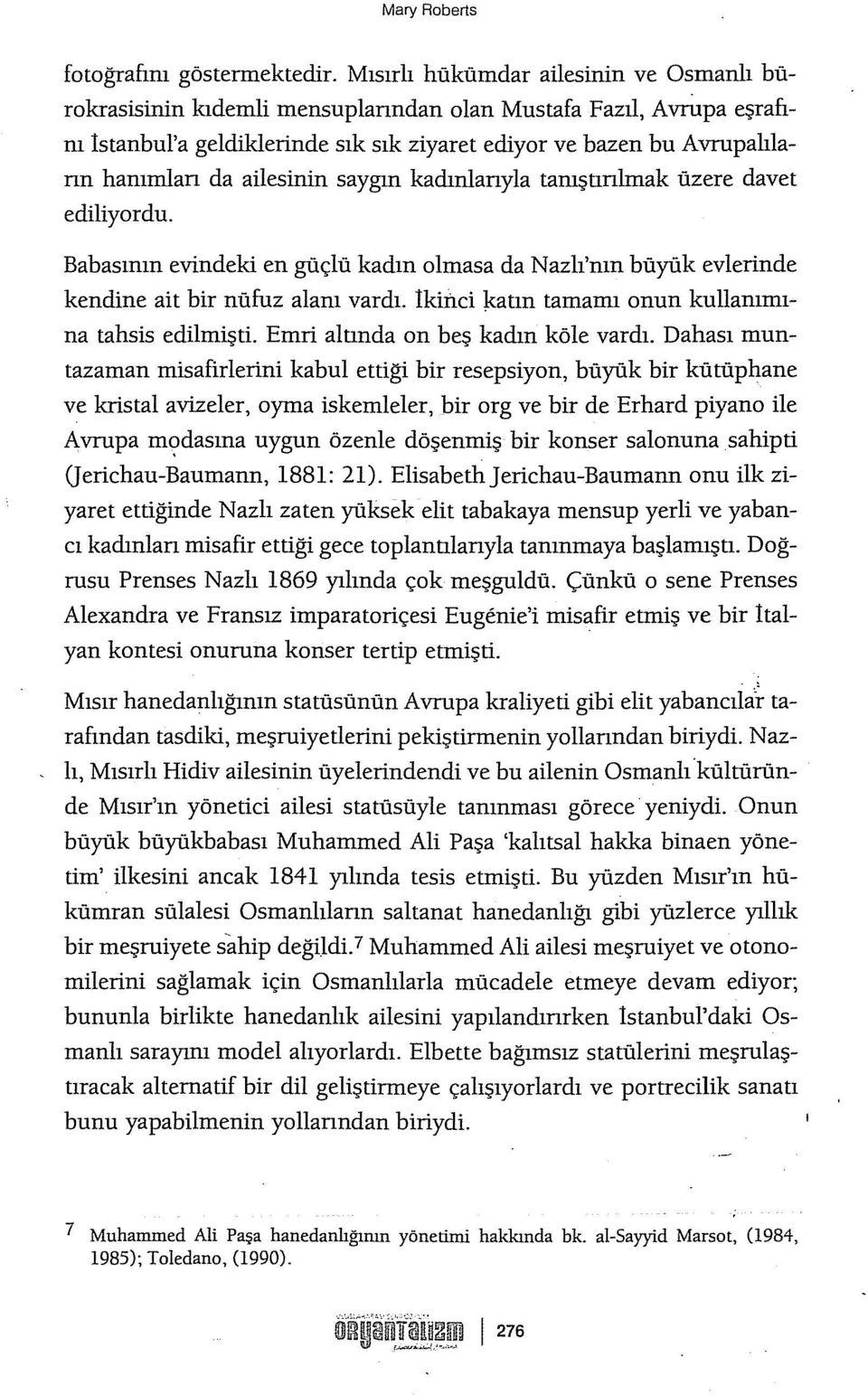 ailesinin saygın kadınlanyla tanıştınlınak üzere davet ediliyordu. Babasının evindeki en güçlü kadın olmasa da Nazlı'nın büyük evlerinde kendine ait bir nüfuz alanı vardı.