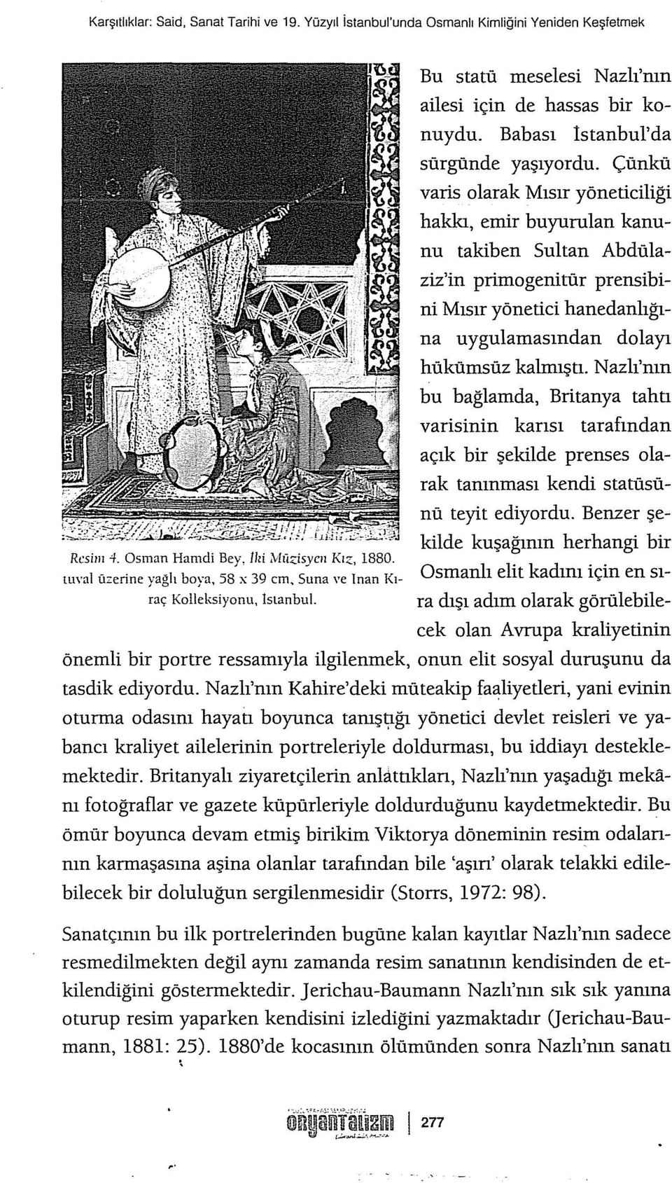 Çünkü varis olarak Mısır yöneticiliği hakkı, emir buyurolan kanunu takiben Sultan Abdülaziz'in primogenitür prensibini Mısır yönetici hanedanlığına uygulamasından dolayı hükümsüz kalınıştı.