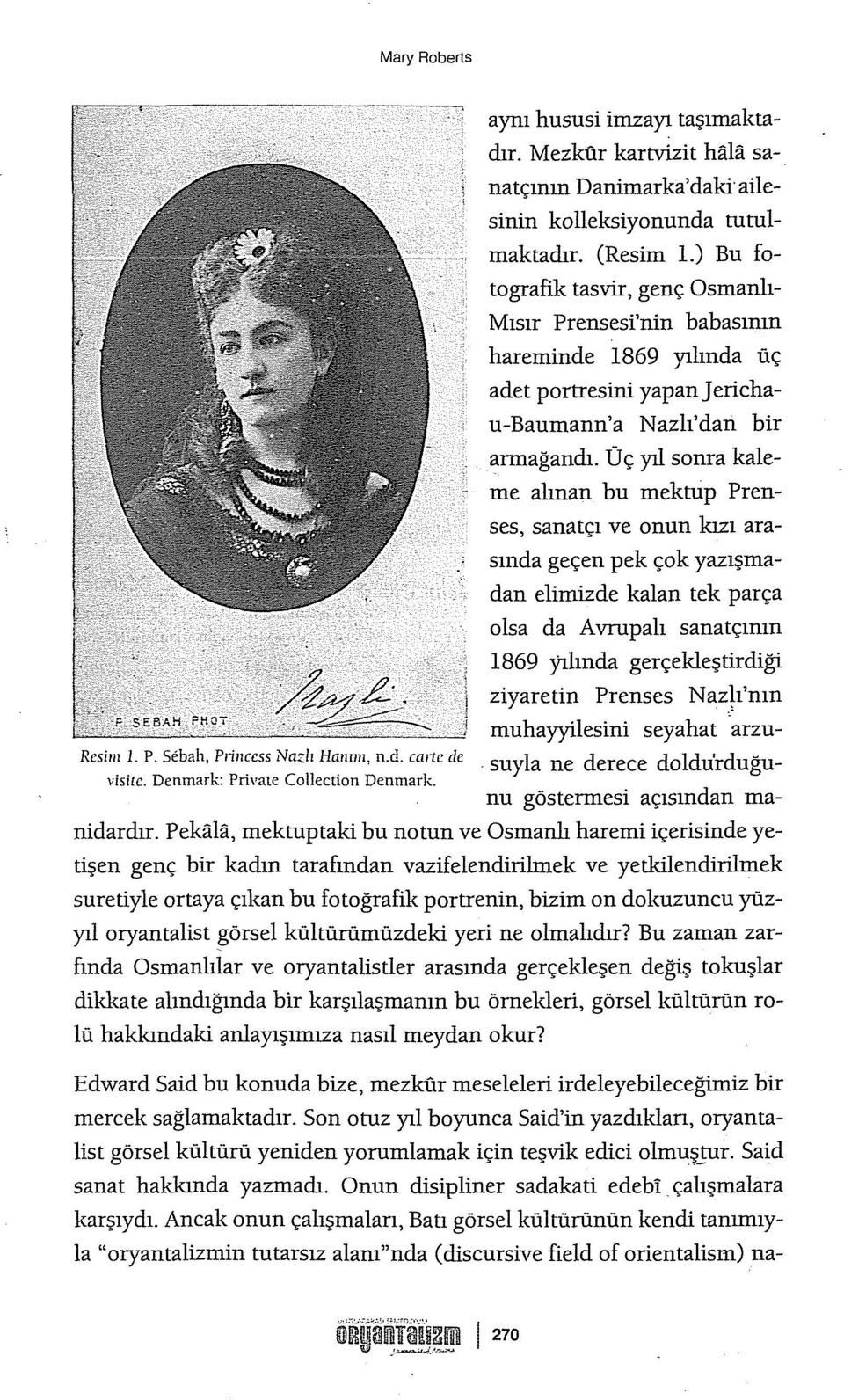 Üç yıl sonra kaleme alınan bu mektup Prenses, sanatçı ve onun kızı arasında geçen pek çok yazışmadan elimizde kalan tek parça olsa da Avrupalı sanatçının Resim 1. P. Sebah, Pıiııcess Nazlı Haııırıı, n.