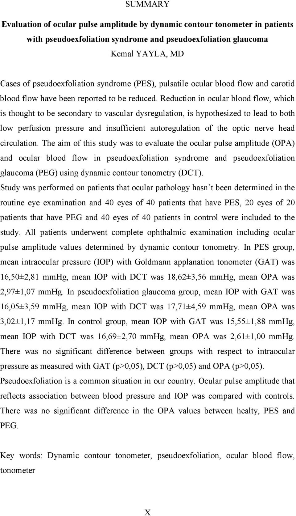 Reduction in ocular blood flow, which is thought to be secondary to vascular dysregulation, is hypothesized to lead to both low perfusion pressure and insufficient autoregulation of the optic nerve