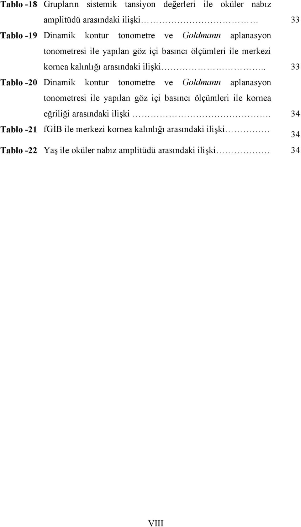 . 33 Tablo -20 Dinamik kontur tonometre ve Goldmann aplanasyon tonometresi ile yapılan göz içi basıncı ölçümleri ile kornea eğriliği