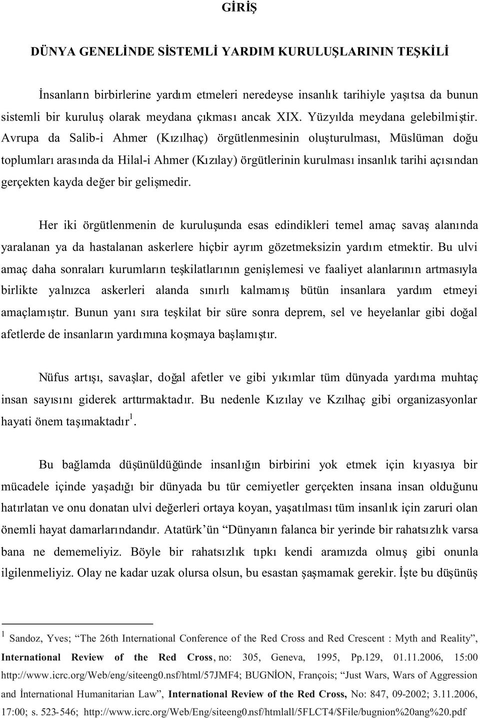 Avrupa da Salib-i Ahmer (K z lhaç) örgütlenmesinin olu turulmas, Müslüman do u toplumlar aras nda da Hilal-i Ahmer (K z lay) örgütlerinin kurulmas insanl k tarihiaç s ndan gerçekten kayda de er bir