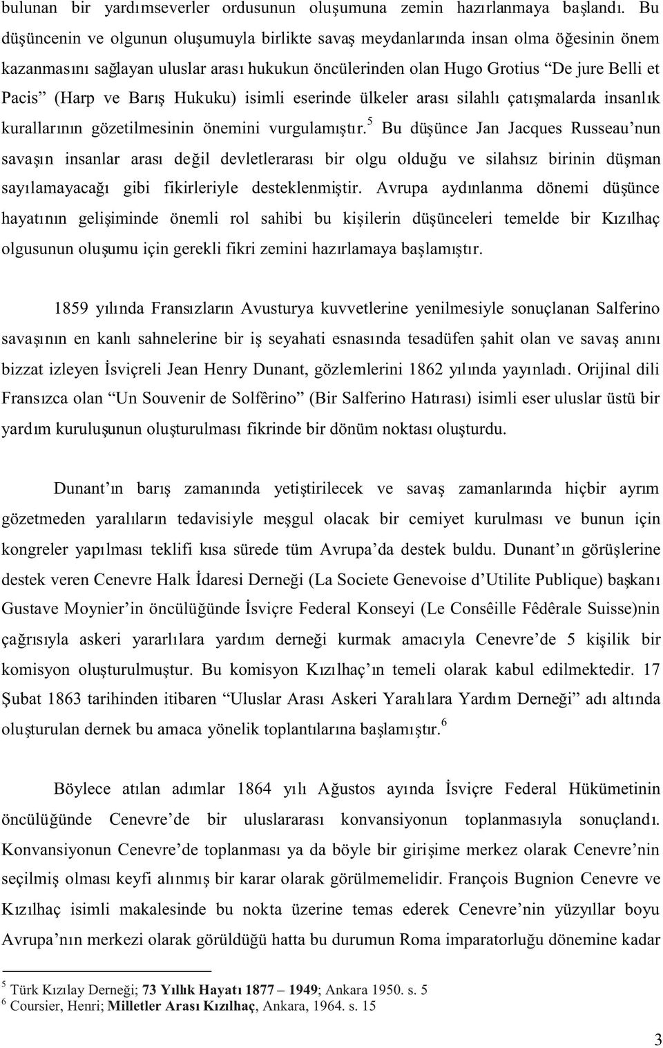 Hukuku) isimli eserinde ülkeler aras silahl çat malarda insanl k kurallar n n gözetilmesinin önemini vurgulam t r.