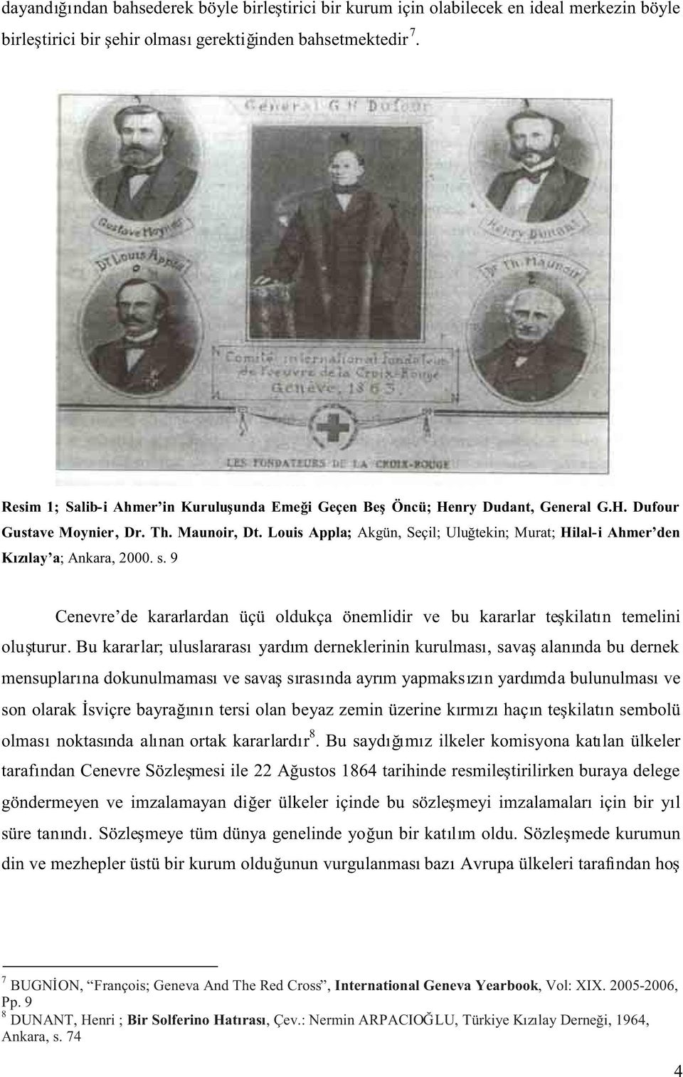 Louis Appla; Akgün, Seçil; Ulu tekin; Murat; Hilal-i Ahmer den K z lay a; Ankara, 2000. s. 9 Cenevre de kararlardan üçü oldukça önemlidir ve bu kararlar te kilat n temelini olu turur.