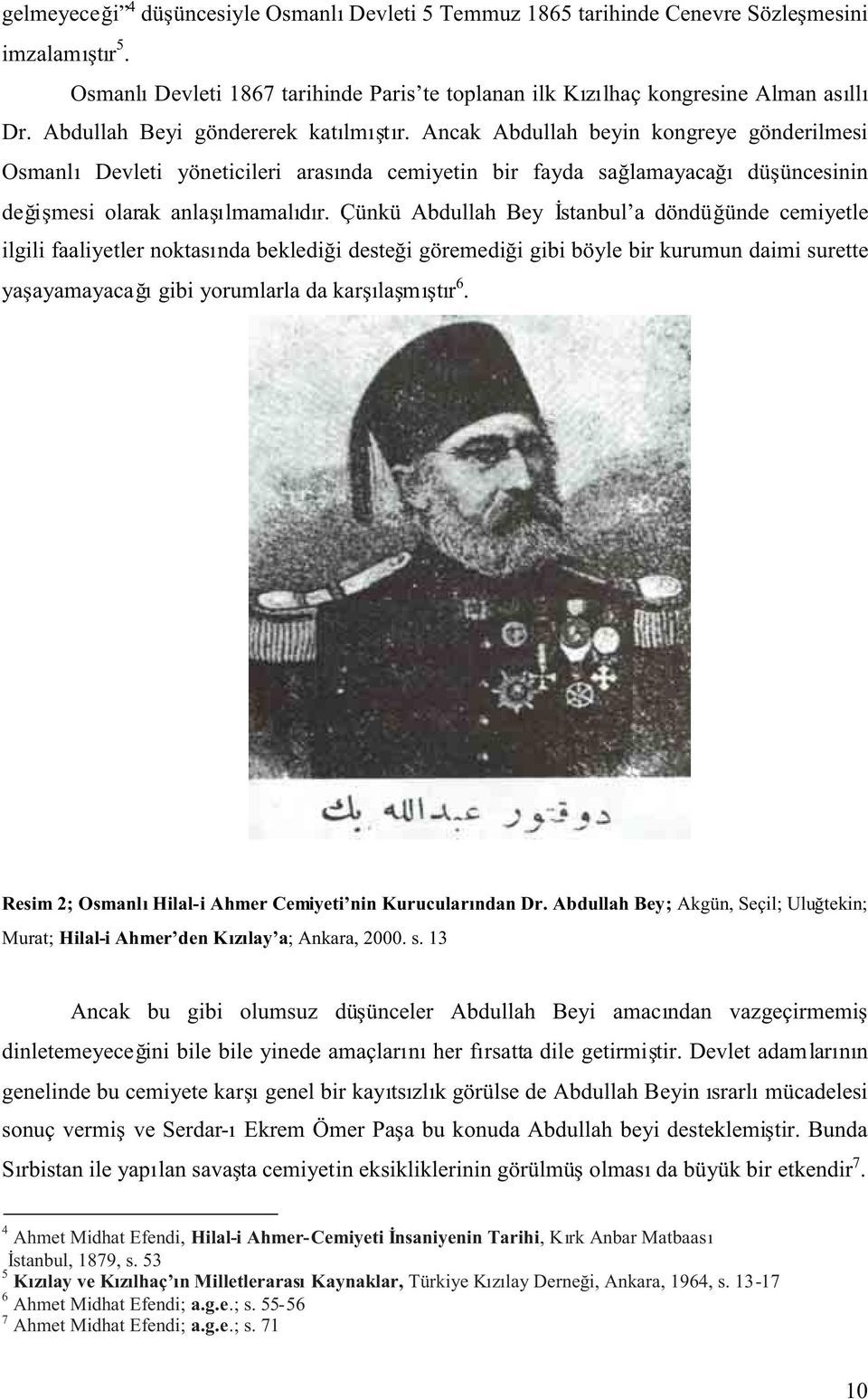 Çünkü Abdullah Bey stanbul a döndü ünde cemiyetle ilgili faaliyetler noktas nda bekledi i deste i göremedi i gibi böyle bir kurumun daimi surette ya ayamayaca gibiyorumlarladakar la m t r 6.