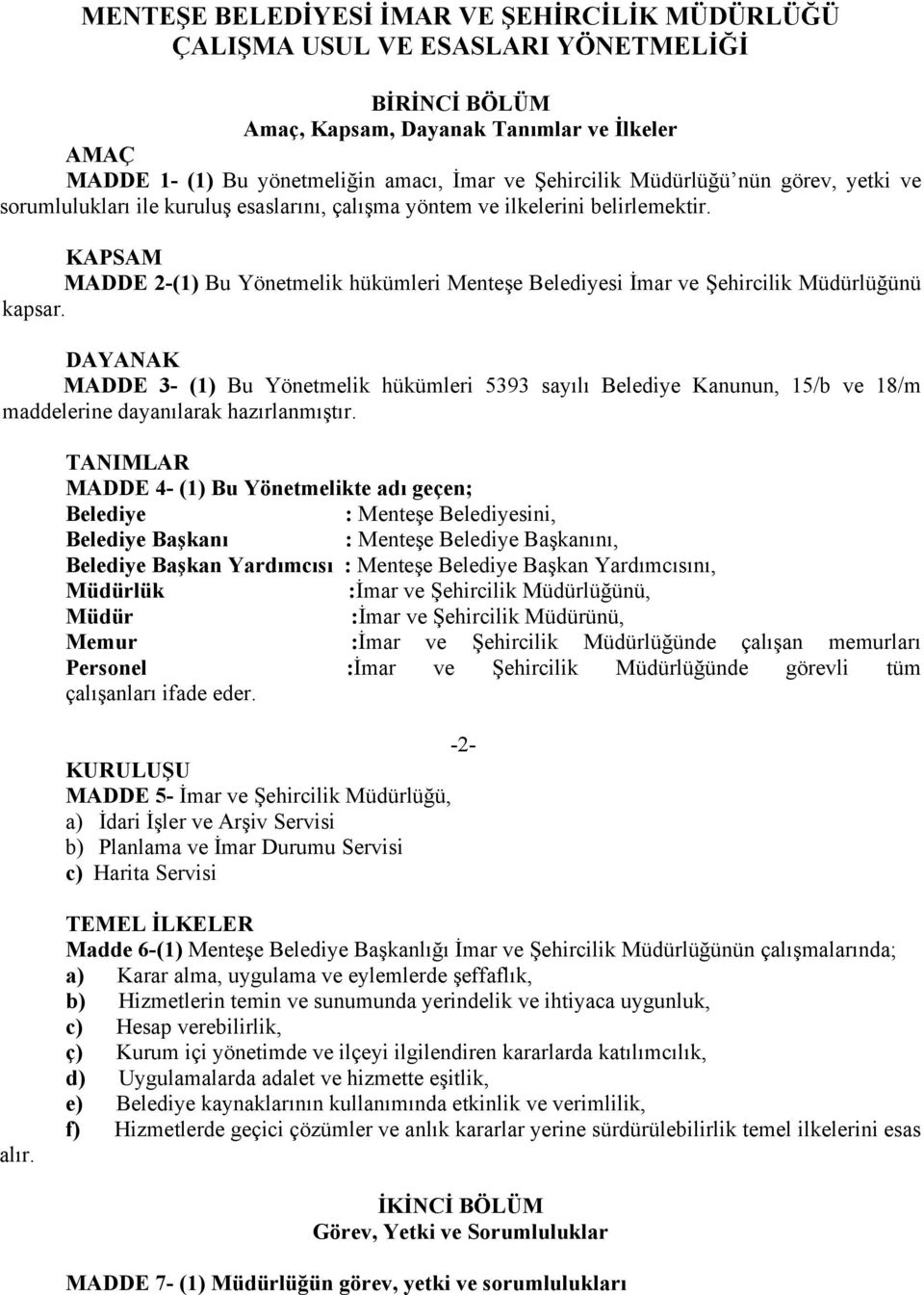 KAPSAM MADDE 2-(1) Bu Yönetmelik hükümleri Menteşe Belediyesi İmar ve Şehircilik Müdürlüğünü kapsar.