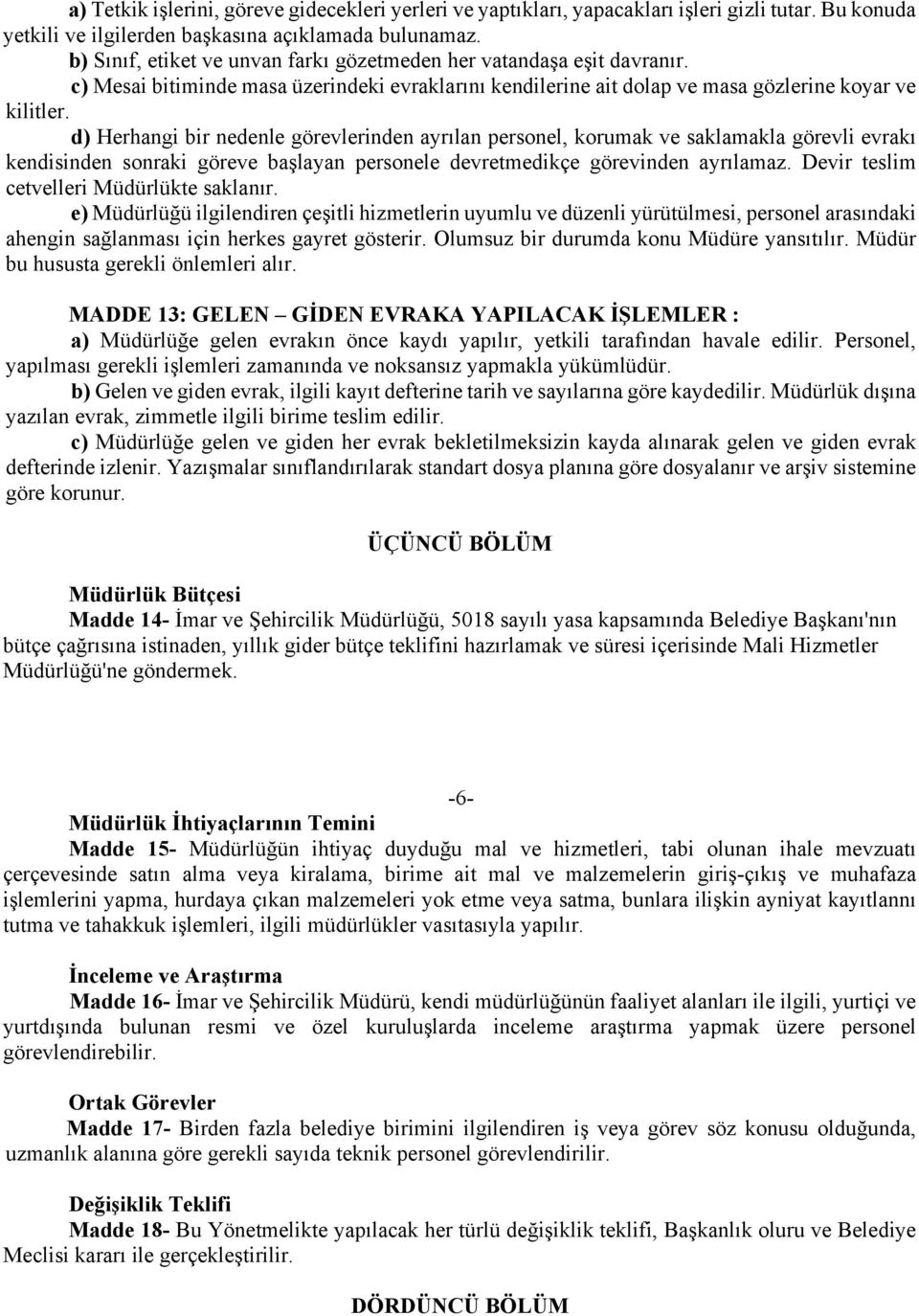 d) Herhangi bir nedenle görevlerinden ayrılan personel, korumak ve saklamakla görevli evrakı kendisinden sonraki göreve başlayan personele devretmedikçe görevinden ayrılamaz.