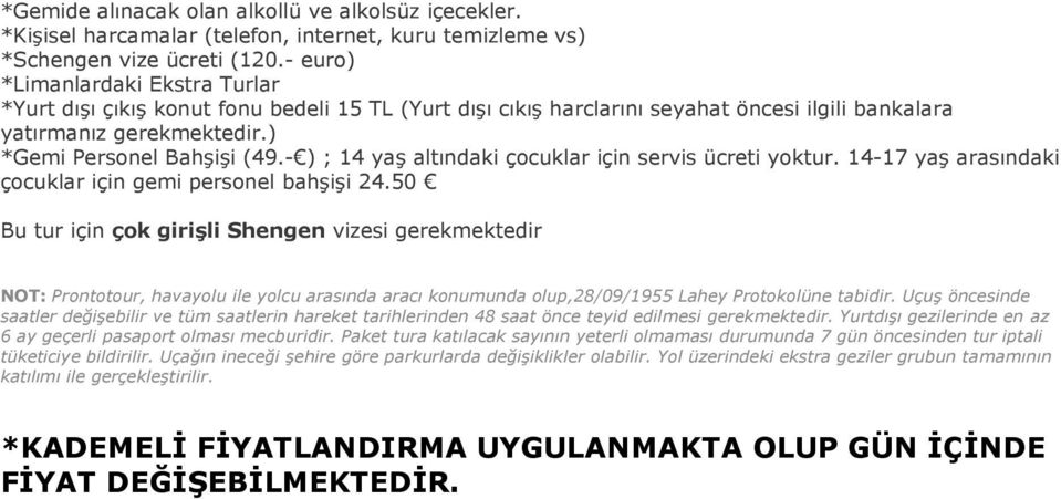 - ) ; 14 yaş altındaki çocuklar için servis ücreti yoktur. 14-17 yaş arasındaki çocuklar için gemi personel bahşişi 24.