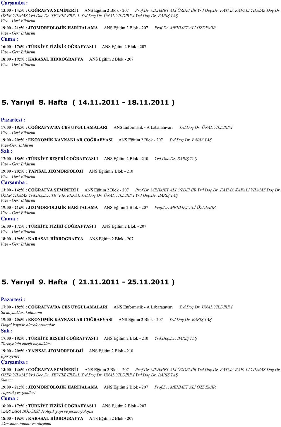 2011-18.11.2011 ) 17:00-18:50 : COĞRAFYA'DA CBS UYGULAMALARI ANS Enformatik - A Labaratuvarı Yrd.Doç.Dr.