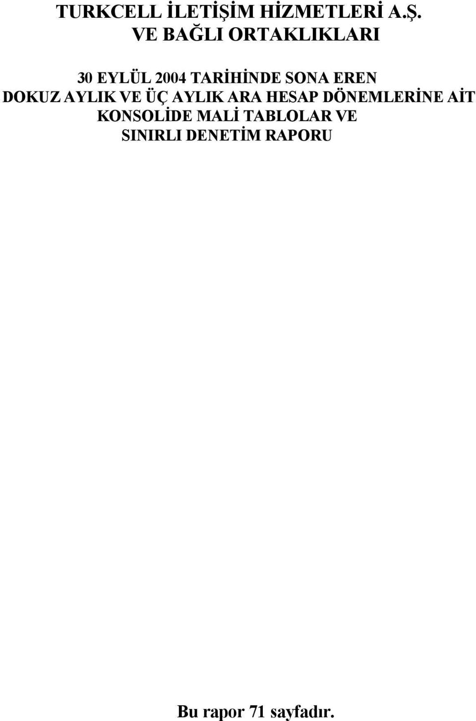 VE BAĞLI ORTAKLIKLARI 30 EYLÜL 2004 TARİHİNDE SONA