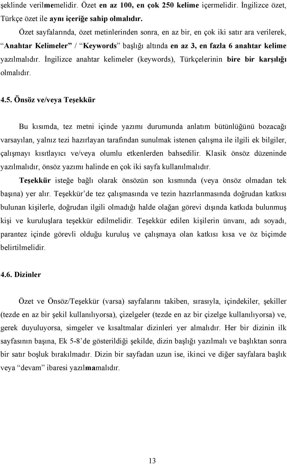 İngilizce anahtar kelimeler (keywords), Türkçelerinin bire bir karşılığı olmalıdır. 4.5.