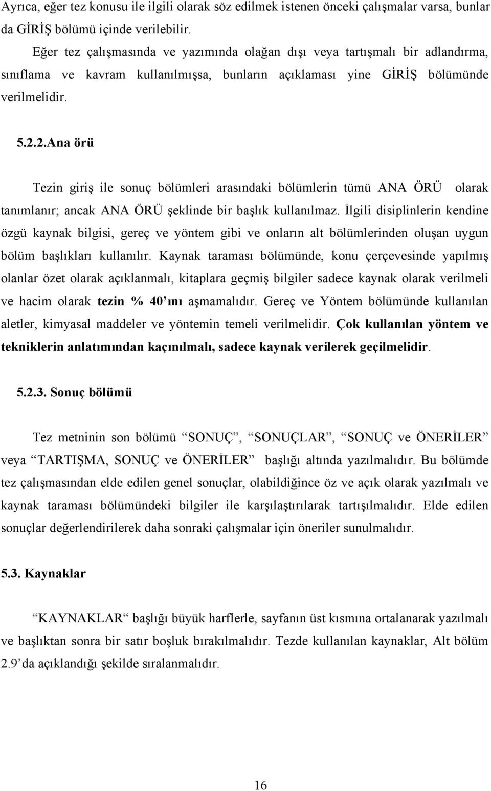 2.Ana örü Tezin giriş ile sonuç bölümleri arasındaki bölümlerin tümü ANA ÖRÜ olarak tanımlanır; ancak ANA ÖRÜ şeklinde bir başlık kullanılmaz.