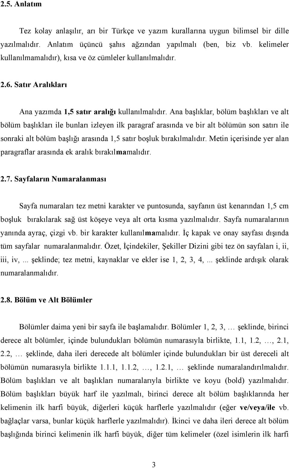 Ana başlıklar, bölüm başlıkları ve alt bölüm başlıkları ile bunları izleyen ilk paragraf arasında ve bir alt bölümün son satırı ile sonraki alt bölüm başlığı arasında 1,5 satır boşluk bırakılmalıdır.