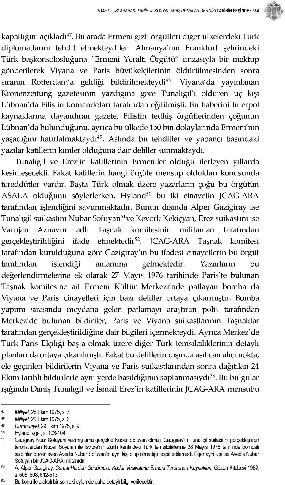 bildirilmekteydi 48. Viyana da yayınlanan Kronenzeitung gazetesinin yazdığına göre Tunalıgil i öldüren üç kişi Lübnan da Filistin komandoları tarafından eğitilmişti.