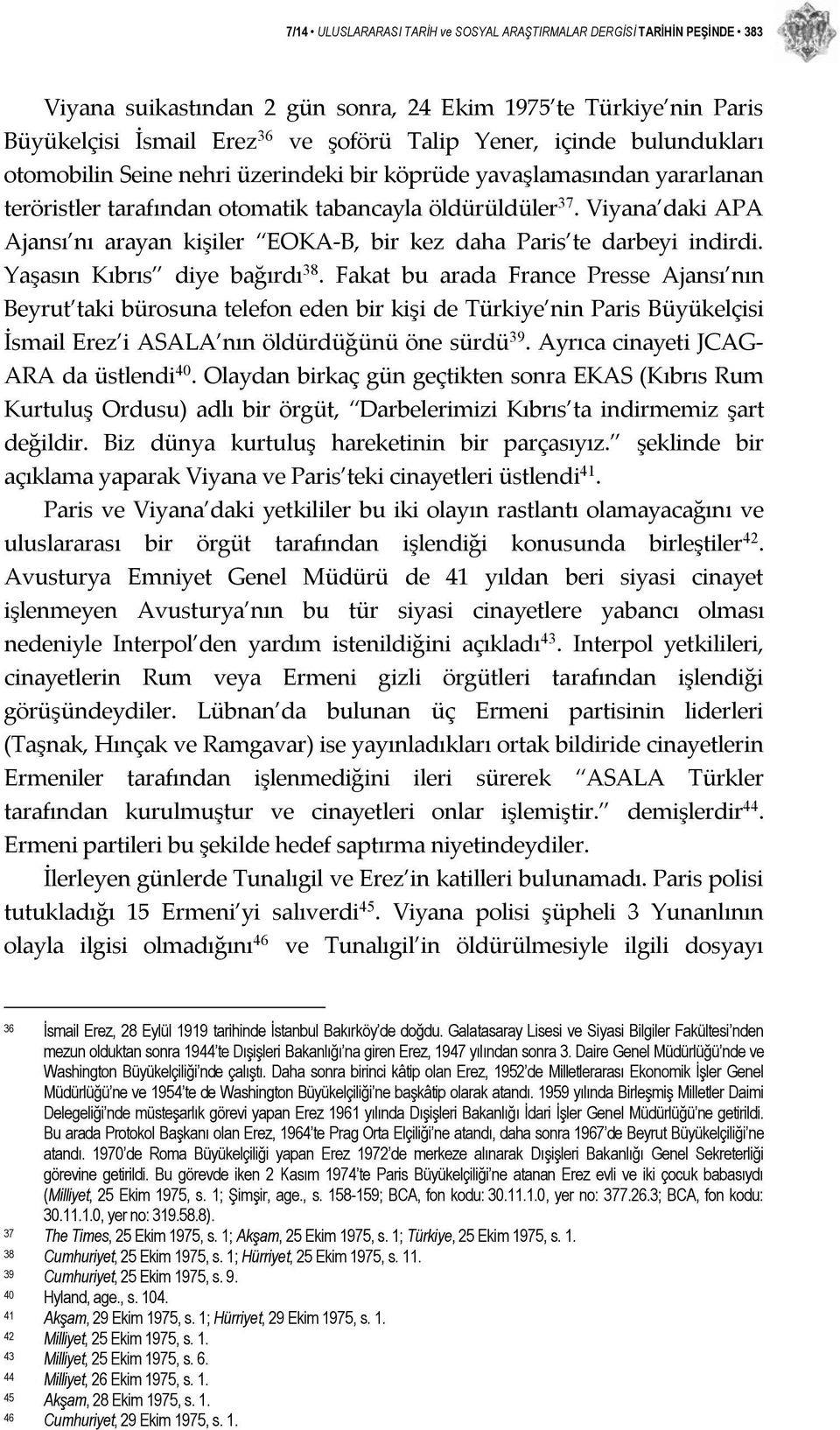 Viyana daki APA Ajansı nı arayan kişiler EOKA B, bir kez daha Paris te darbeyi indirdi. Yaşasın Kıbrıs diye bağırdı 38.